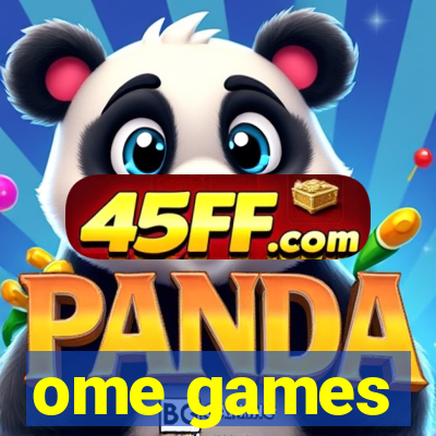 ome games